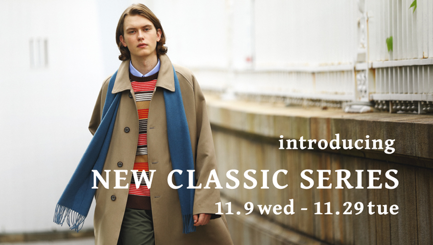 introducing NEW CLASSIC SERIES 11.9 Wed. -11.29 Tue. - 【公式